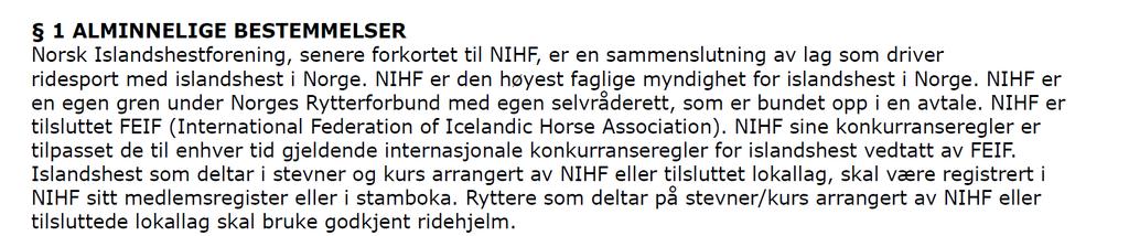 2 Organisasjon (1) NIHF er en sammenslutning av lokallag som organiserer islandshestridning og som er medlemmer av Norges idrettsforbund og olympiske og paralympiske komité (NIF).