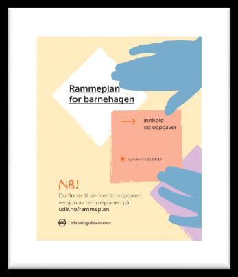 I 2017 fikk barnehagene en ny rammeplan, som ett av flere tiltak for å utvikle en god barnehage for alle barn.