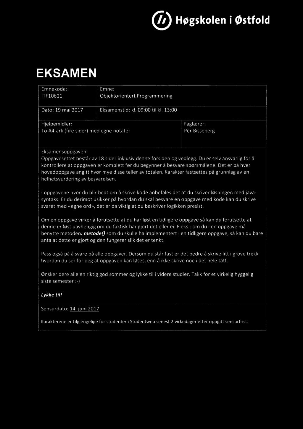 Høgskolen i østfold EKSAMEN Emnekode: Emne: ITF10611 Objektorientert Programmering Dato: 19 mai 2017 Eksamenstid: kl. 09:00 til kl.