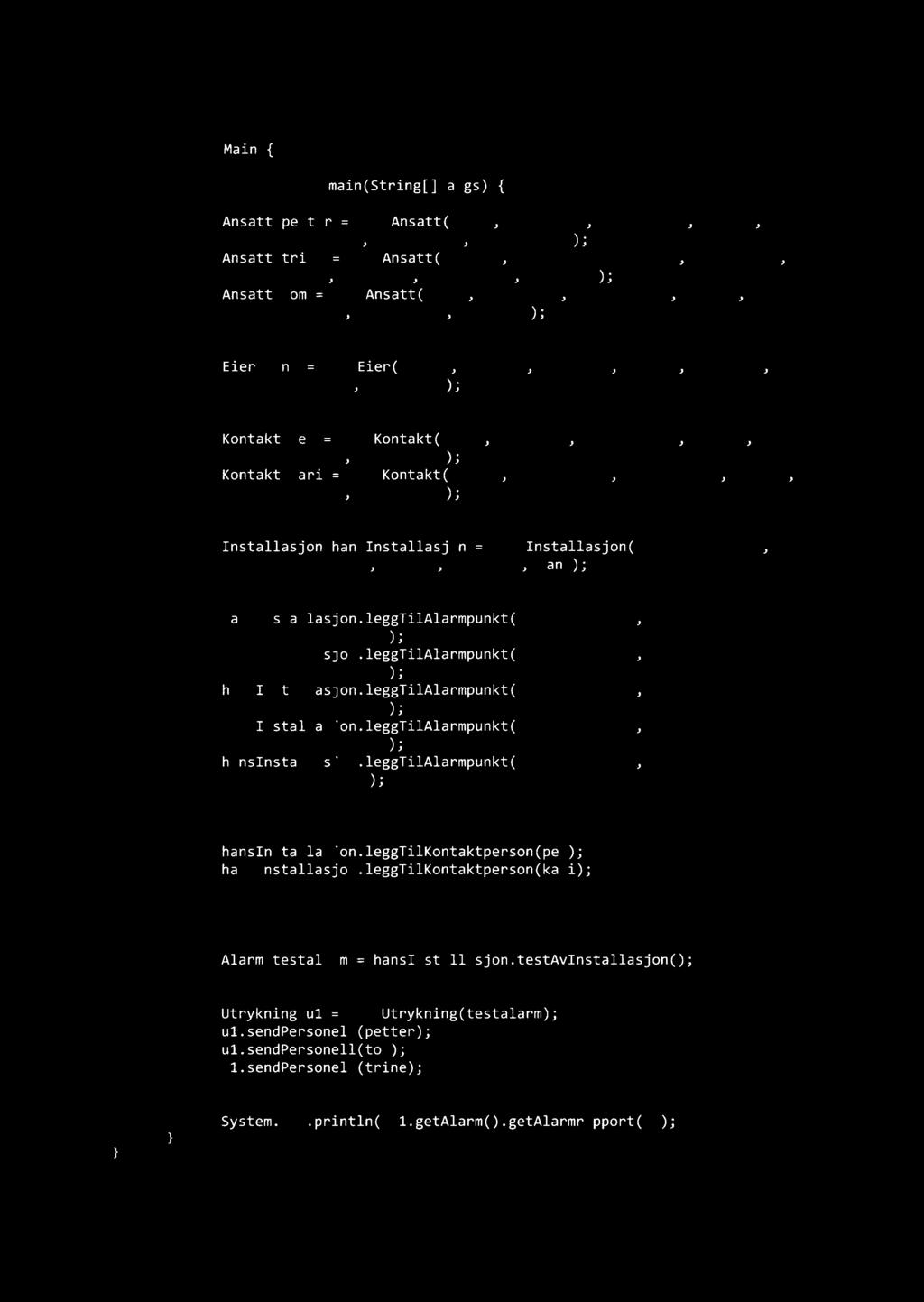 Nlain public class Main { public static void main(string[]args) { // registrereransatte Ansatt petter = new Ansatt("Per","Badberg","Holmen 3", "1792", "Tistedal","91231800","vaktleder"); Ansatt trine
