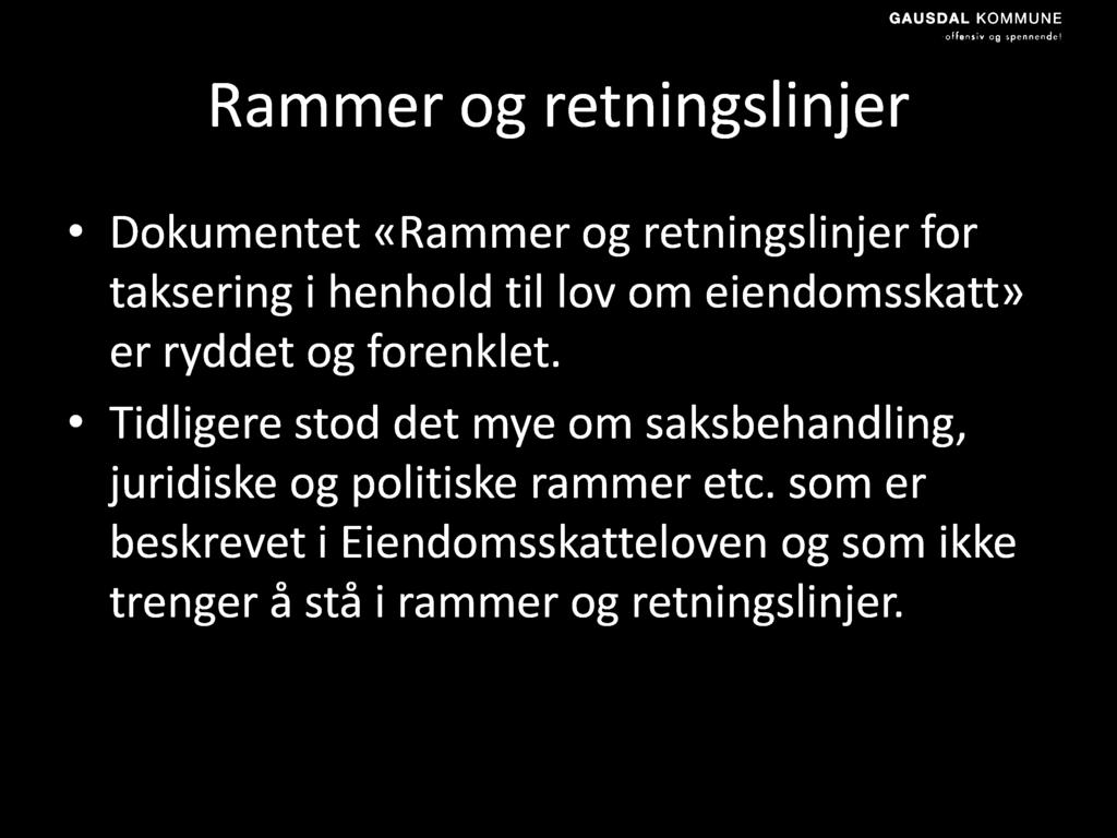 Rammer og retningslinjer Dokumentet «Rammer og retningslinjer for taksering i henhold til lov om eiendomsskatt» er ryddet og forenklet.