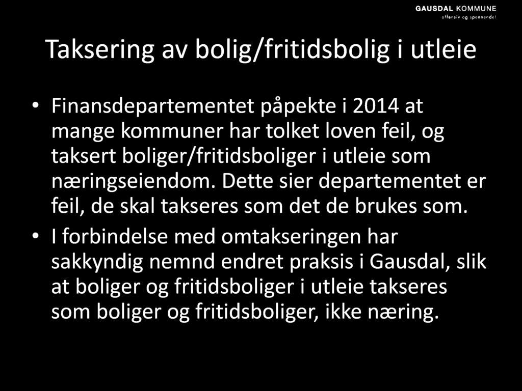 Taksering av bolig/fritidsbolig i utleie Finansdepartementet påpekte i 2014 at mange kommuner har tolket loven feil, og taksert boliger/fritidsboliger i utleie som næringseiendom.