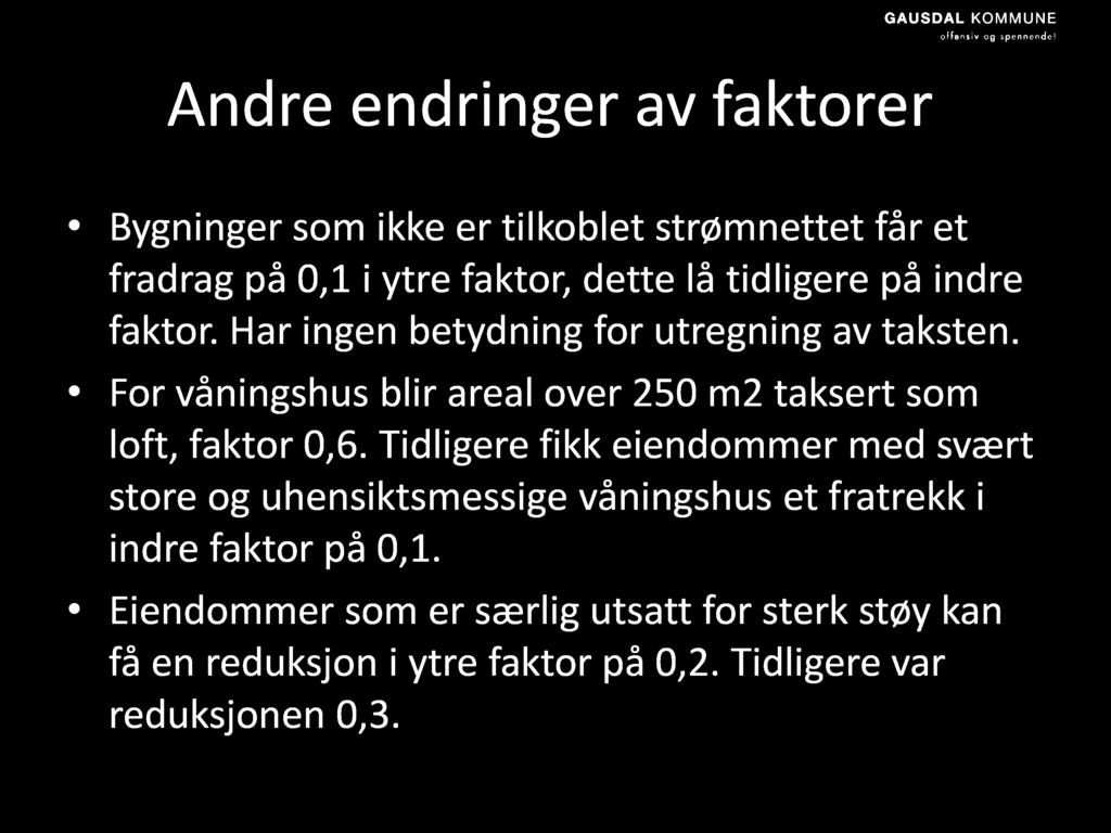 Andre endringer av faktorer Bygninger som ikke er tilkoblet strømnettet får et fradrag på 0,1 i ytre faktor, dette lå tidligere på indre faktor. Har ingen betydning for utregning av taksten.