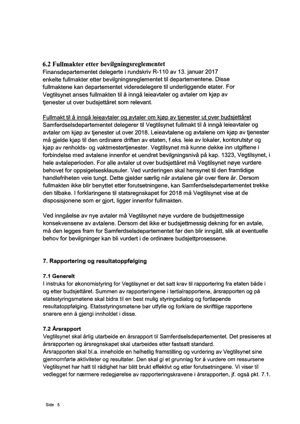 6.2 Fullmakter etter bevilgningsreglementet Finansdepartementet delegerte i rundskriv R-110 av 13. januar 2017 enkelte fullmakter etter bevilgningsreglementet til departementene.