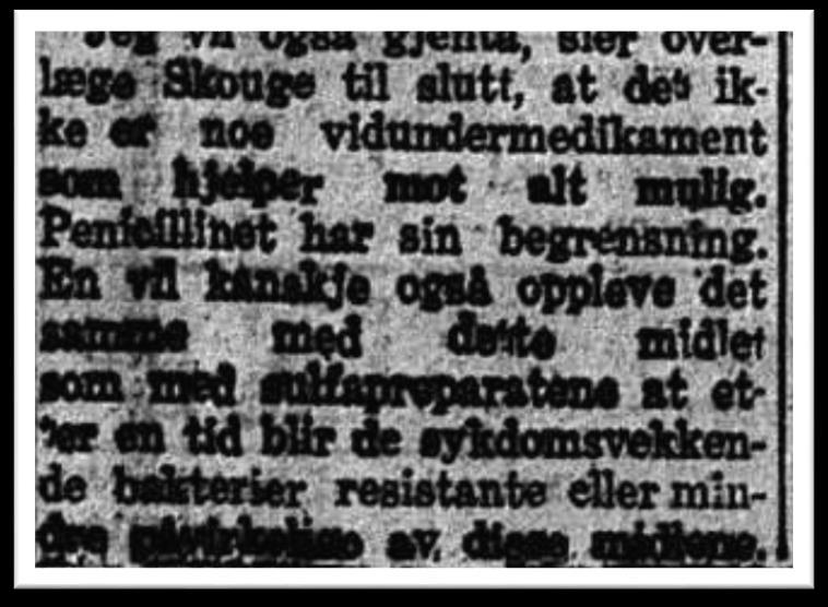 Onsdag 27 juni 1945 «Jeg vil også gjenta, sier overlege Skouge til slutt, at det ikke er noe vidundermiddel som hjelper mot alt mulig. Penicillinet har også sin begrensning.
