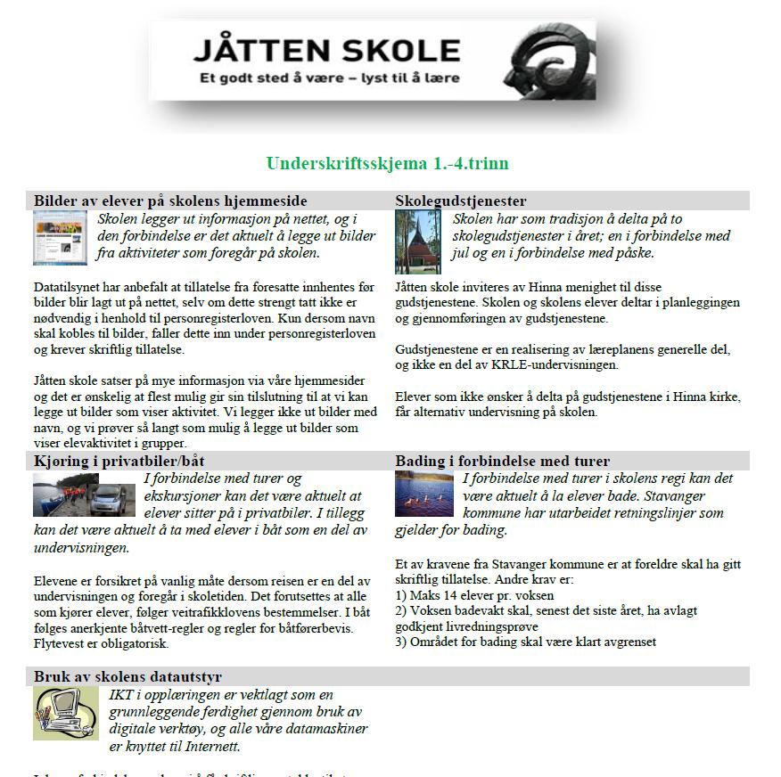 Underskriftsskjema Bilder på skolens hjemmeside Skolegudtjenester Kjøring i privatbilder/båt Bading i forbindelse med turer.