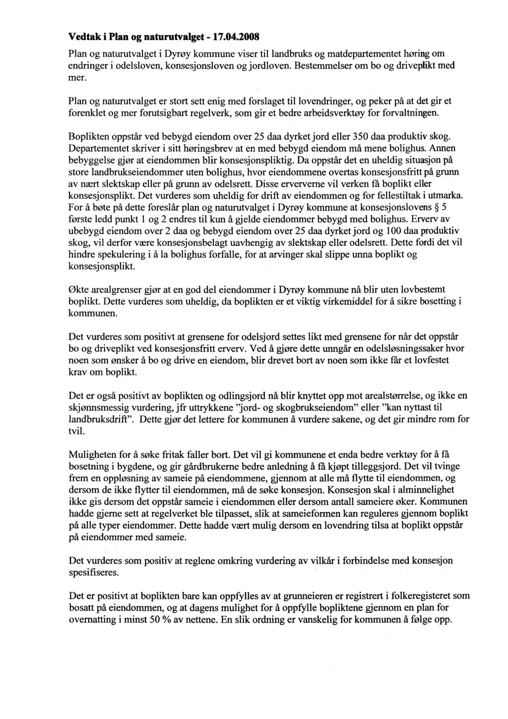 Vedtak i Plan og naturutvalget - 17.04.2008 Plan og naturutvalget i Dyrøy kommune viser til landbruks og matdepartementet høring om endringer i odelsloven, konsesjonsloven og jordloven.