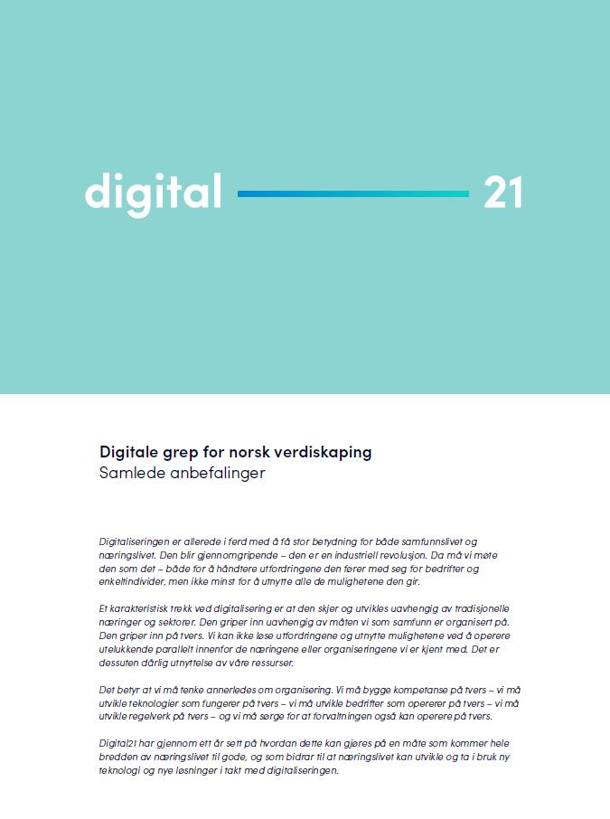Digital21 Utvikle den digitale teknologibasen som norsk næringsliv trenger fremover Sikre tilstrekkelig kompetanse med riktig innretning Gjøre