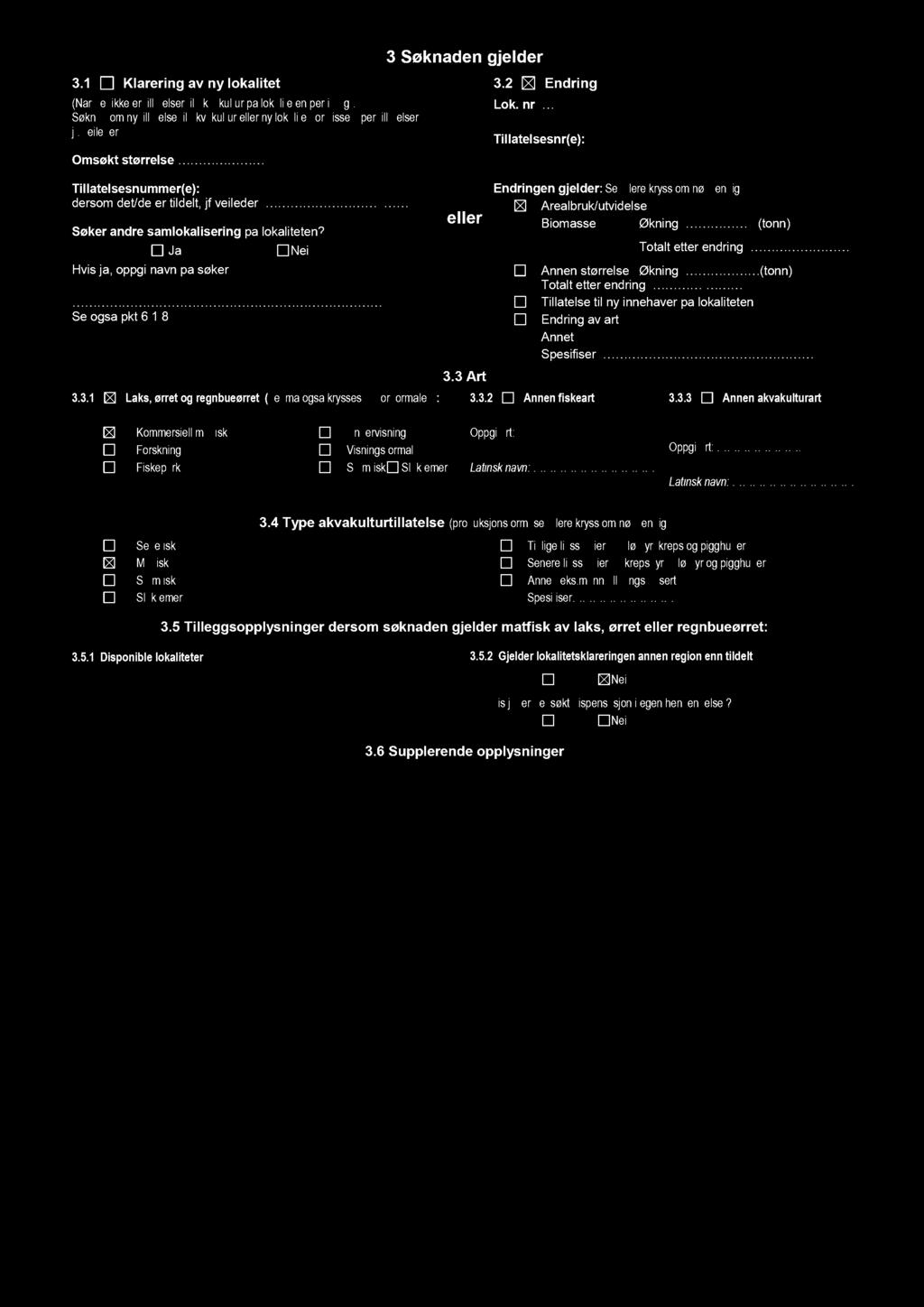 3.1 Kla rering av ny lokalitet (Når det ikke er tillatelser akvakultur på lokaliteten p e r i dag). Søknad om ny tillatelse til akvakultur eller ny lokalitet for visse typer tillatelser, jf.
