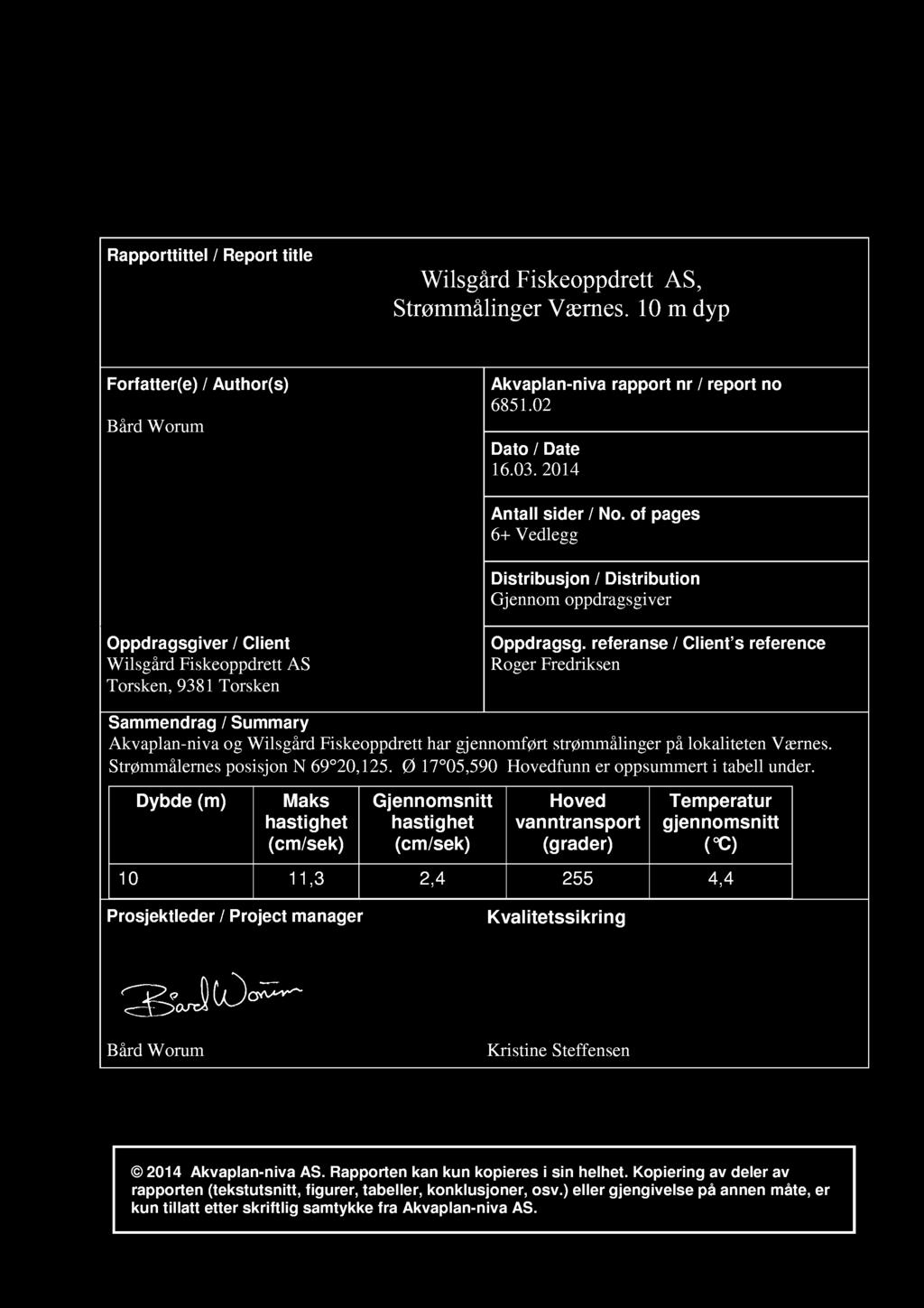 Akvaplan-niva AS Rådgivning og forskning innen miljø og akvakultur Org.nr: NO 97 7 8 MVA Framsenteret 996 Tromsø Tlf: 77 7, Fax: 77 7 www.akvaplan.niva.no Rapporttittel / Report title Wilsgård Fiskeoppdrett AS, Strømmålinger Værnes.