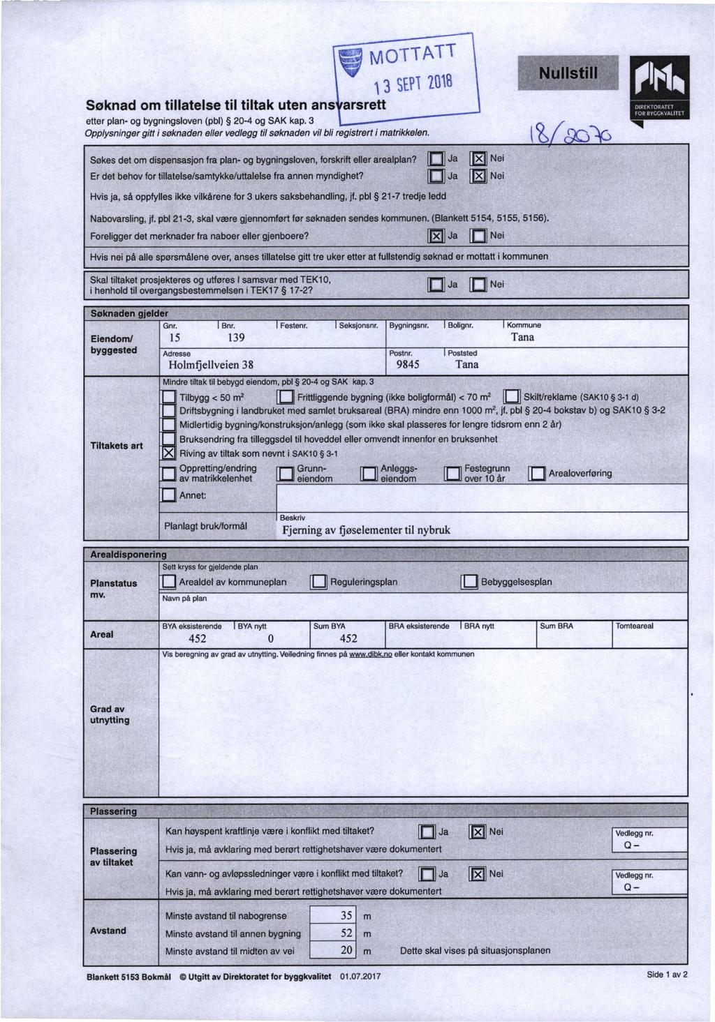 Søknad om tillatelse til tiltak uten ans arsrett fn MOTTATT * (3 sm 2018 etter plan- og bygningsloven (pbl) 20-4 og SAK kap.