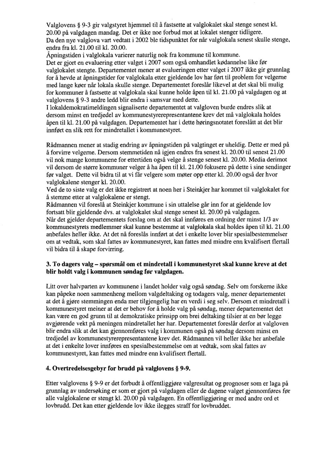 Valglovens 9-3 gir valgstyret hjemmel til å fastsette at valglokalet skal stenge senest kl. 20.00 på valgdagen mandag. Det er ikke noe forbud mot at lokalet stenger tidligere.