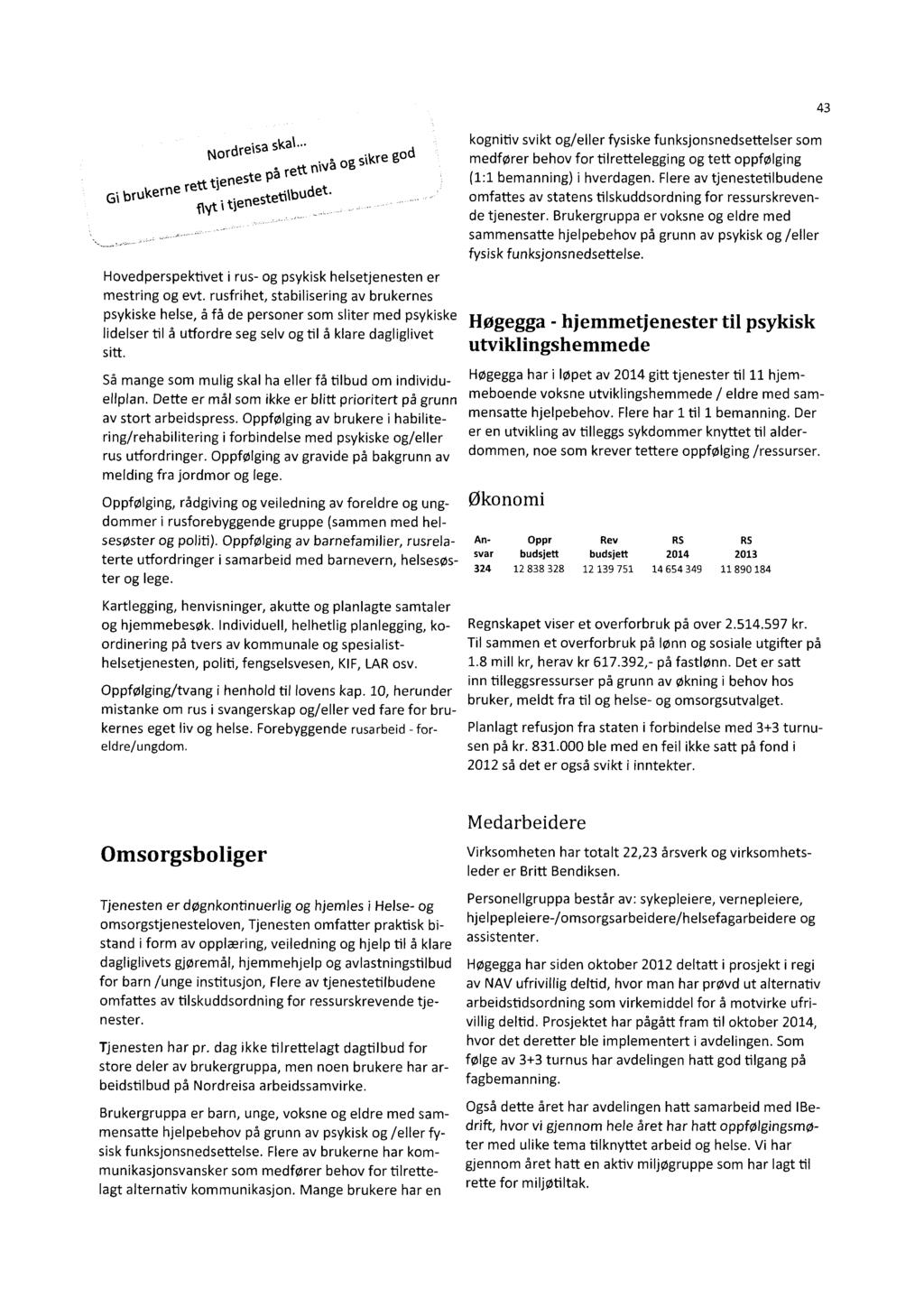 43 Nordreisa skal.. god rett nivå og sikre Gi brukerne rett fieneste på flyt fienestetilbudet. Hovedperspektivet i rus- og psykisk helsetjenesten er mestring og evt.