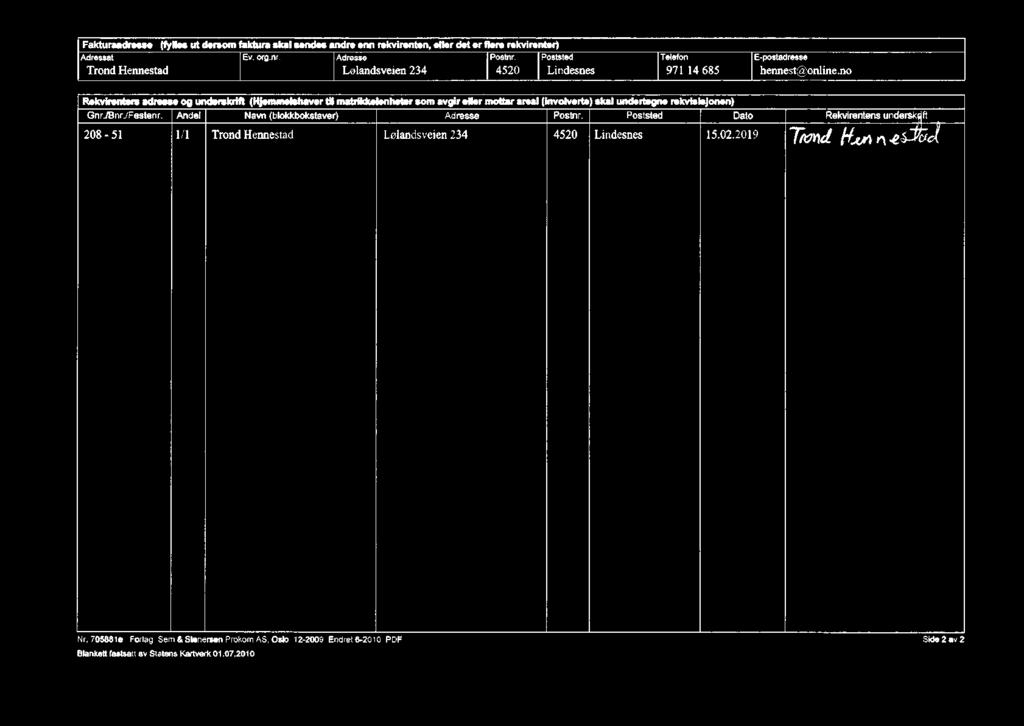 no Rekvirenten adresse og underskrift (Hjemmelahaver til matrikkelenheter som avgir eller mottar areal (involverte) skal undertegne rekvisisjonen) Gnr./Bnr./Festenr.