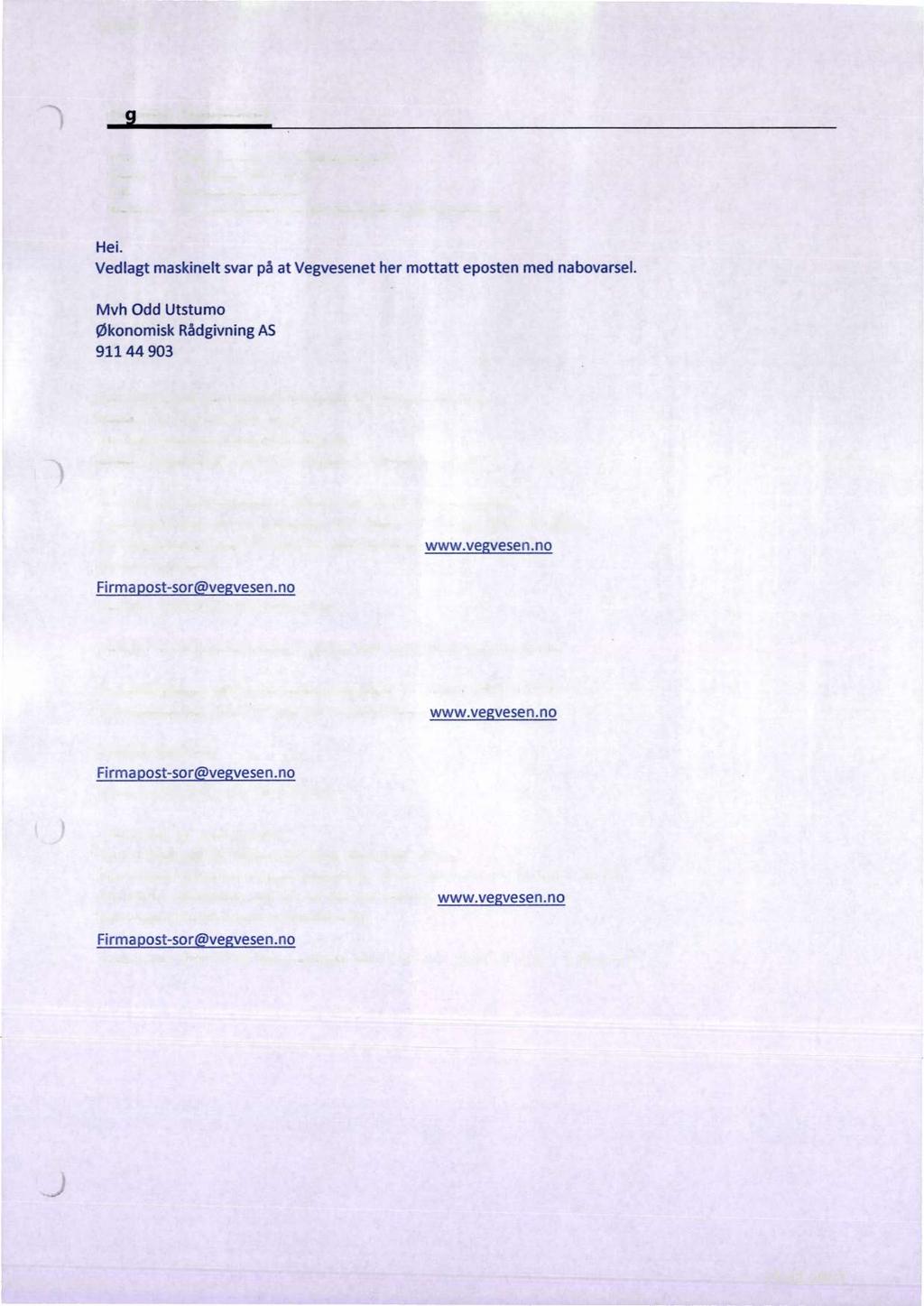 bside 1 av 1 Ri mor Hennestad Fra: "Odd Utstlmlo" <Odd@okorad.no> Dato: 18. februar 2019 08:14 Til: <hennest@online.no> Emne: VS: Automatisk svar fra firmapost sor@vegvesen.no Hei.