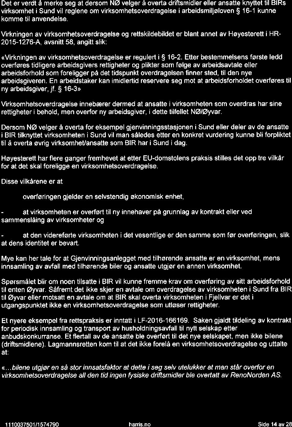 a Det er verdt å merke seg at dersom NØ velger å overta driftsmidler eller ansatte knyttet til BlRs virksomhet isund vil reglene om virksomhetsoverdragelse iarbeidsmiljøloven S 16-1 kunne komme til