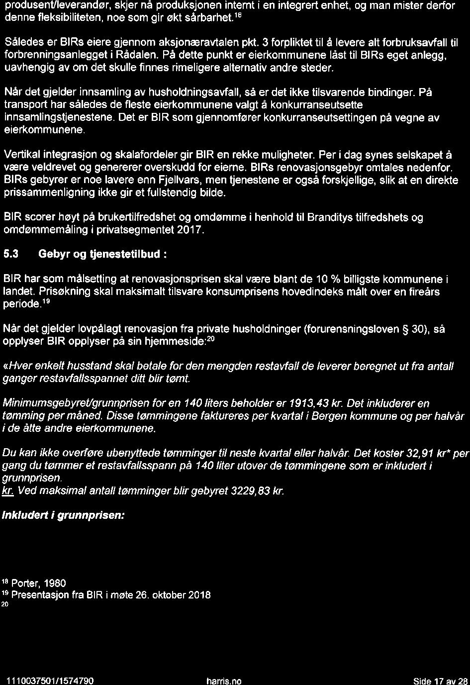 rtt produsenvleverandør, skjer nå produksjonen internt i en integrert enhet, og man mister derfor denne fleksibiliteten, noe som gir økt sårbarhet.18 Således er BlRs eiere gjennom aksjonæravtalen pkt.