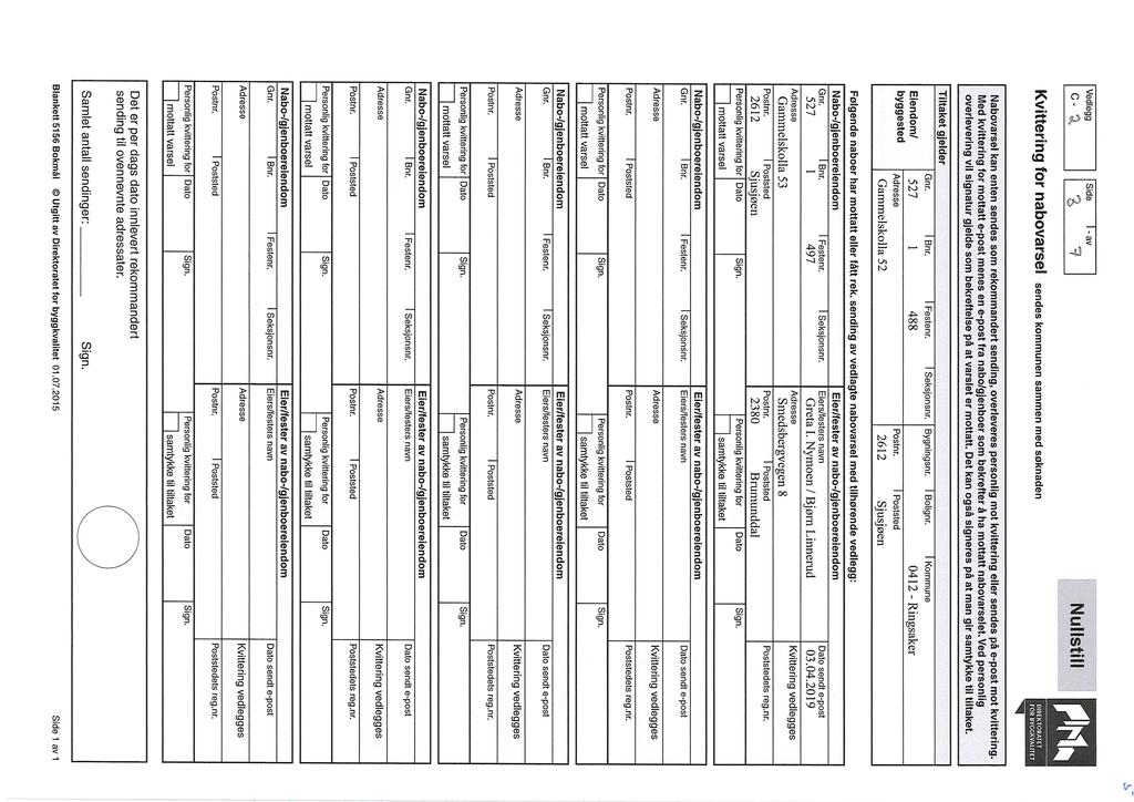 t. Vedlegg Side 0 - it, g l-av T] Nullstill nabo sendes kommunen sammen med søknaden DIREKTORATET FOR BVGGKVALITET Nabo kan enten sendes som rekommandert sending, overleveres personlig mot eller