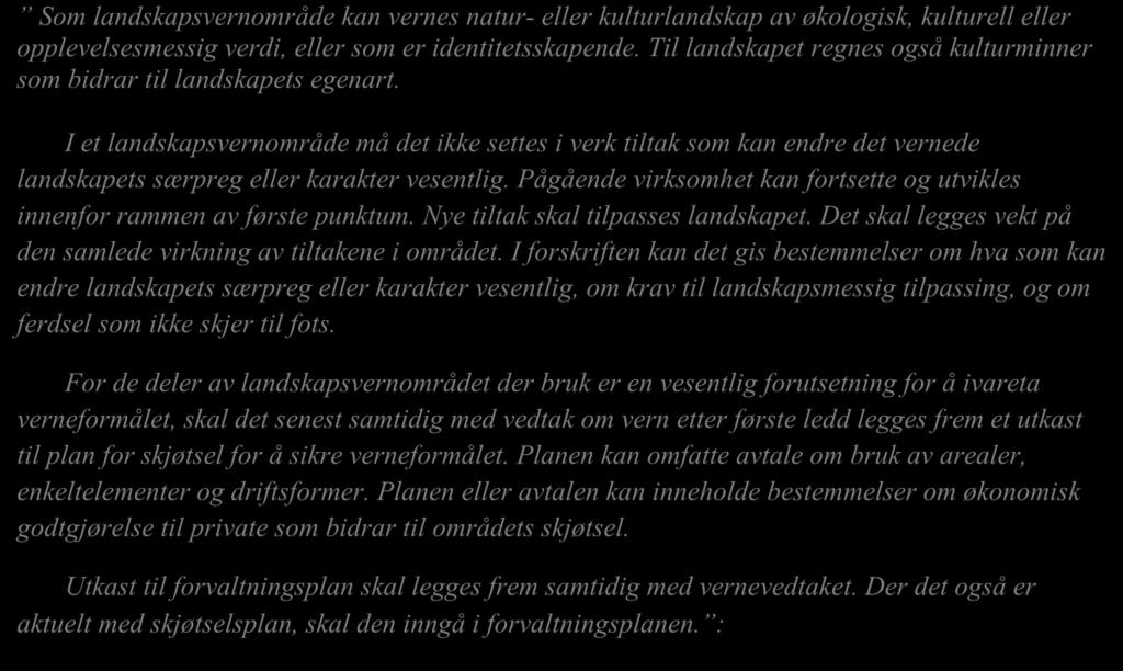 I forskriften kan det gis bestemmelser om hva som kan endre landskapets særpreg eller karakter vesentlig, om krav til landskapsmessig tilpassing, og om ferdsel som ikke skjer til fots.