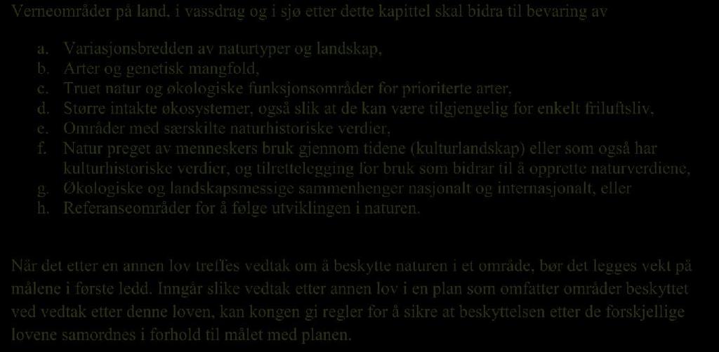 for skjøtsel for å sikre verneformålet. Planen kan omfatte avtale om bruk av arealer, enkeltelementer og driftsformer.