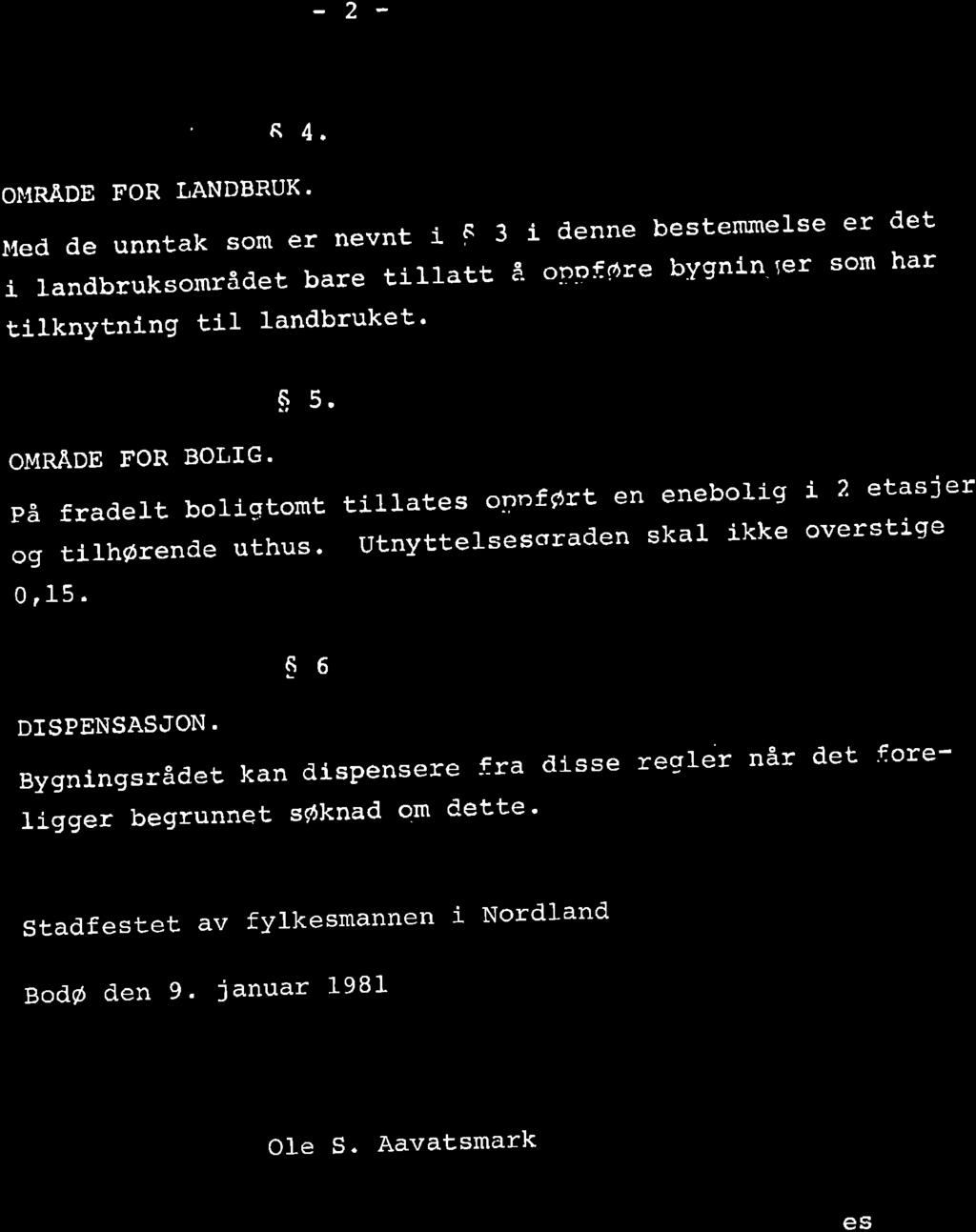 -2- A 4. O{RADE FOR LANDBRUK. lled de unntak som er nevnt i F 3 i denne bestemmelse er det ilandbruksornrådetbaretill-attåonoførebygnin.ersomhar titknytntng til landbruket' OMRADE FOR BOLG. s s.