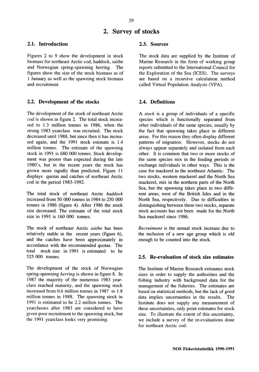 29 2. Survey of stocks 2.1. Introduction 2.3. Sources Figures 2 to 9 show the development. in stock biomass for northeast Arctic cod, haddock, saithe and Norwegian spring-spawning herring.