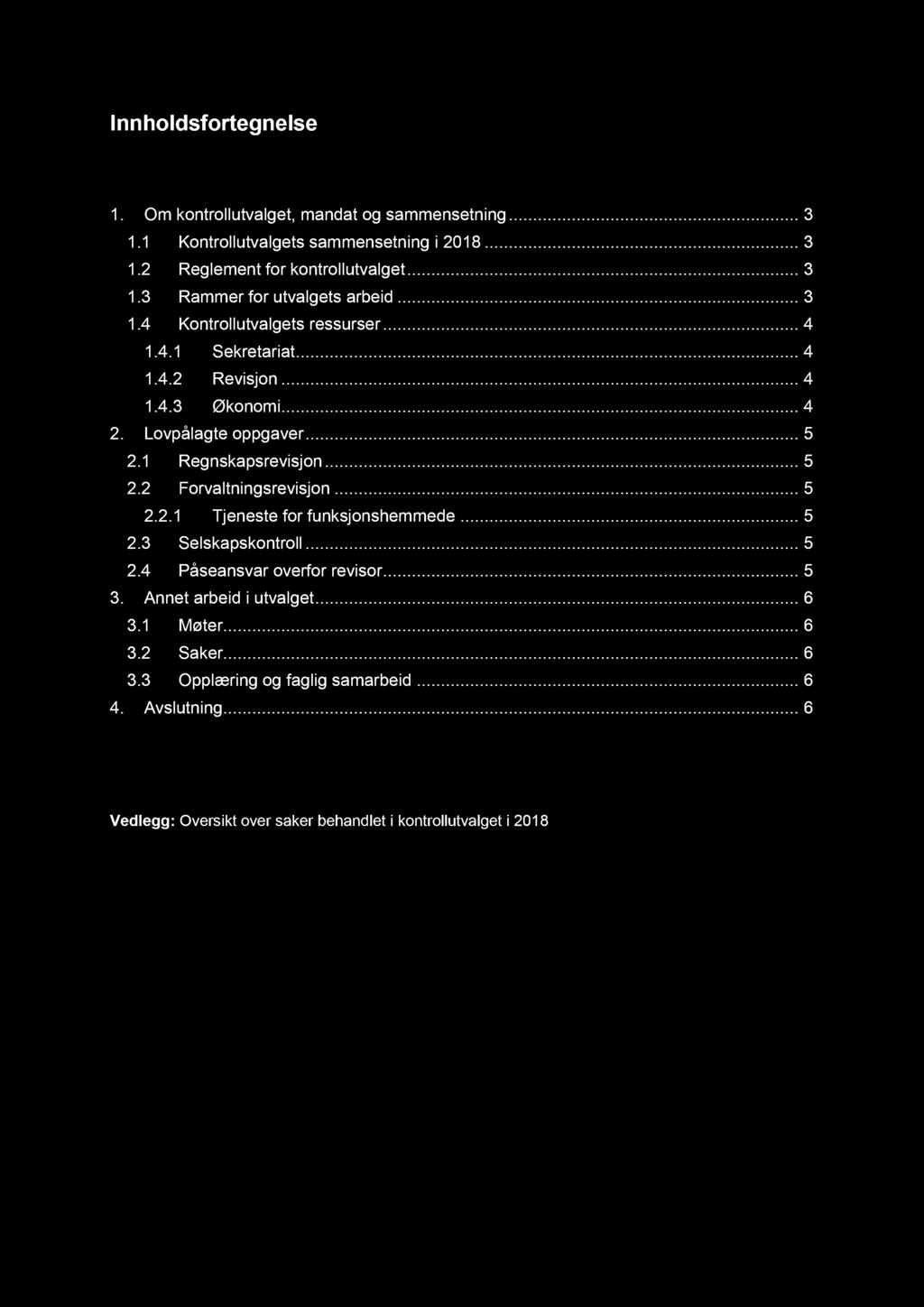 Innholdsfortegnelse 1. Om kontrollutvalget, mandat og sammensetning... 3 1.1 Kontrollutvalgets sammensetning i... 3 1.2 Reglement for kontrollutvalget... 3 1.3 Rammer for utvalgets arbeid... 3 1.4 Kontrollutvalgets ressurser.