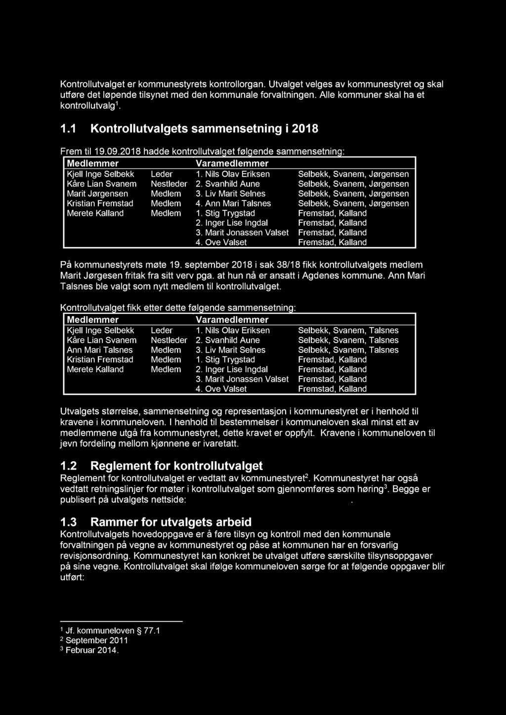 1. Om kontrollutvalget, mandat og sammensetning Kontrollutvalget er kommunestyrets kontrollorgan. Utvalget velges av kommunestyret og skal utføre det løpende tilsynet med den kommunale forvaltningen.