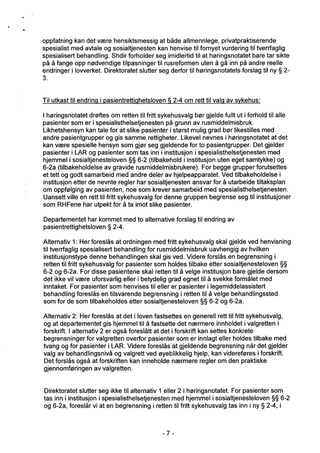 oppfatning kan det være hensiktsmessig at både allmennlege, privatpraktiserende spesialist med avtale og sosialtjenesten kan henvise til fornyet vurdering til tverrfaglig spesialisert behandling.