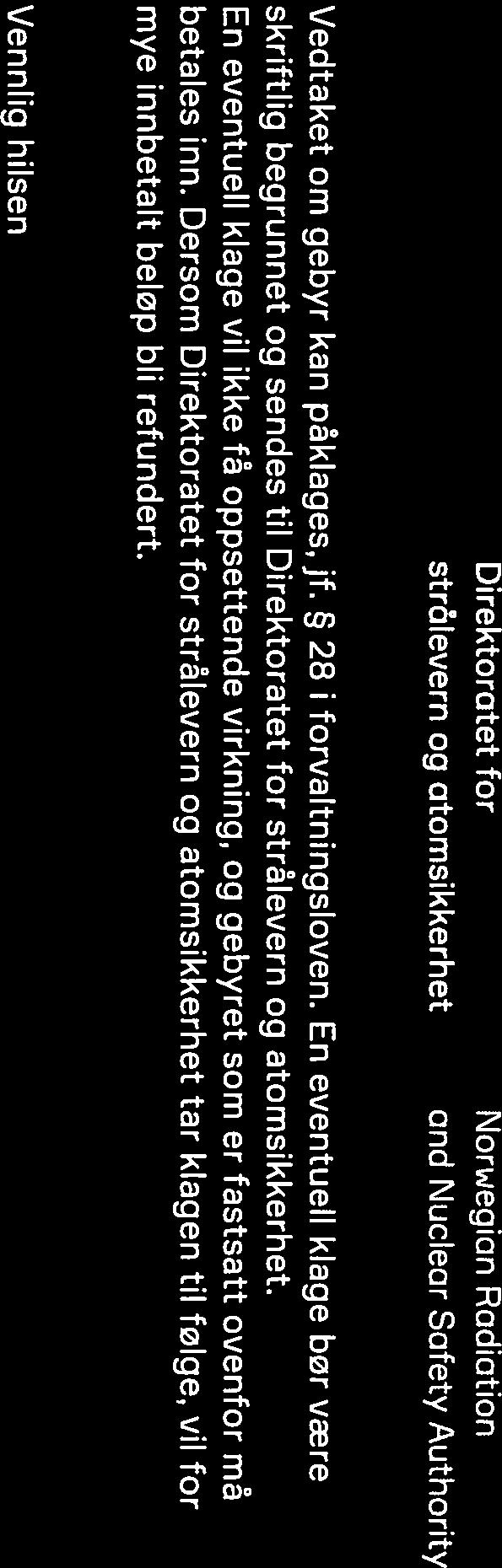 /\ Norwegian Radiation strålevern og atomsikkerhet and Nuclear Safety Authority Vedtaket om gebyr kan påklages, jf. 28 i forvaltningsloven.