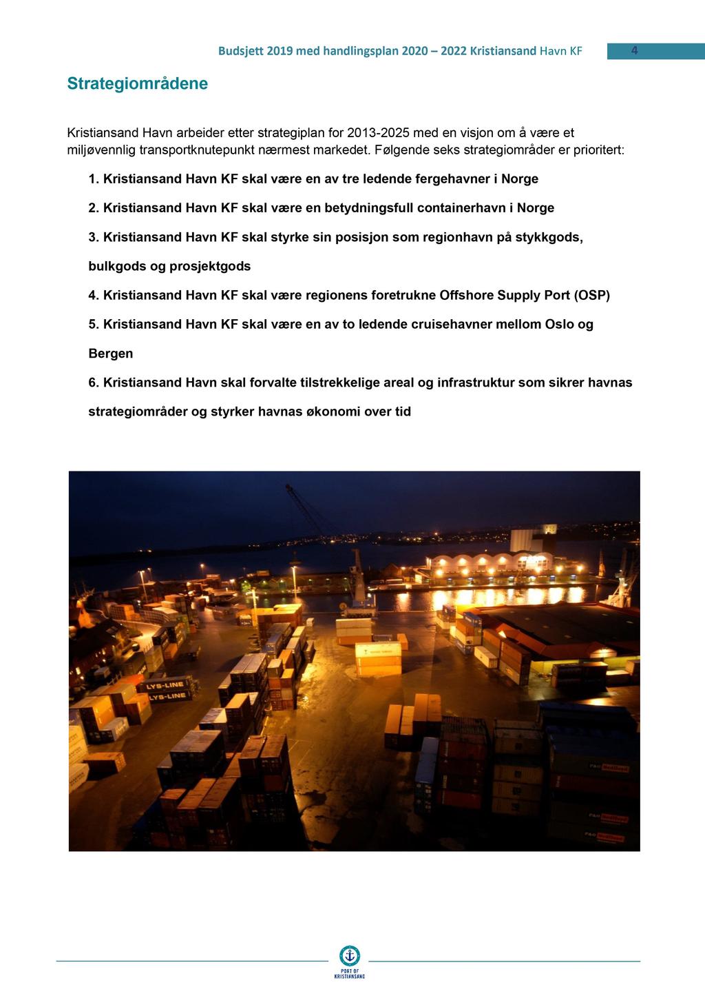 Budsjett 2019 med handlingsplan 2020 2022 KristiansandHavn KF 4 Strategiområdene Kristiansand Havn arbeider etter strategiplan for 2013-2025 med en visjon om å være et miljøvennlig