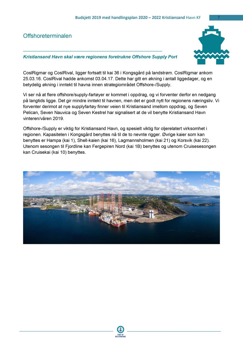 Budsjett 2019 med handlingsplan 2020 2022 KristiansandHavn KF 7 Offshoreterminalen Kristiansand Havn skal være regionens foretrukne Offshore Supply Port CoslRigmar og CoslRival, ligger fortsatt til