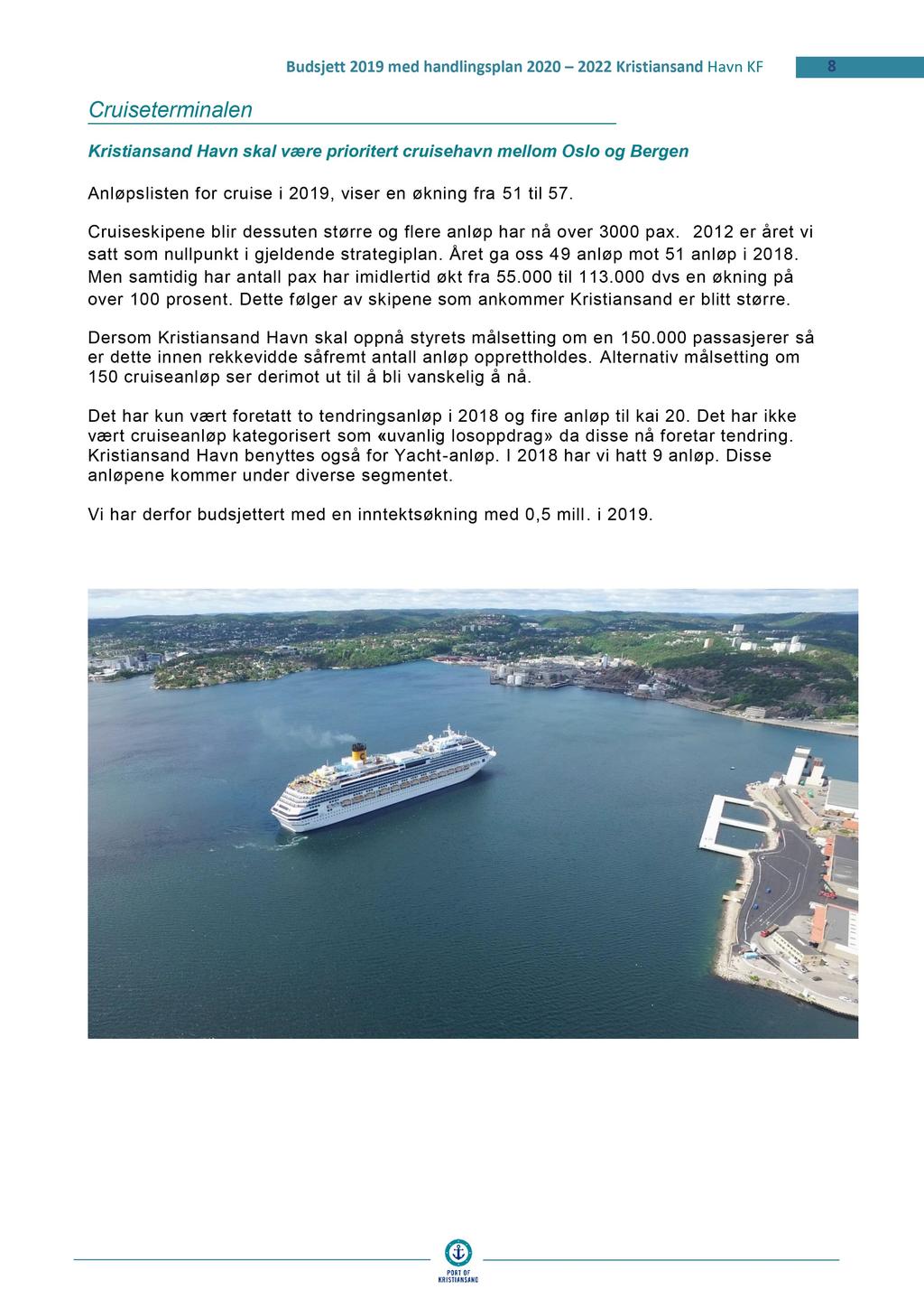 Budsjett 2019 med handlingsplan 2020 2022 KristiansandHavn KF 8 Cruiseterminalen Kristiansand Havn skal være prioritert cruisehavn mellom Oslo og Bergen Anløpslisten for cruise i 2019, viser en