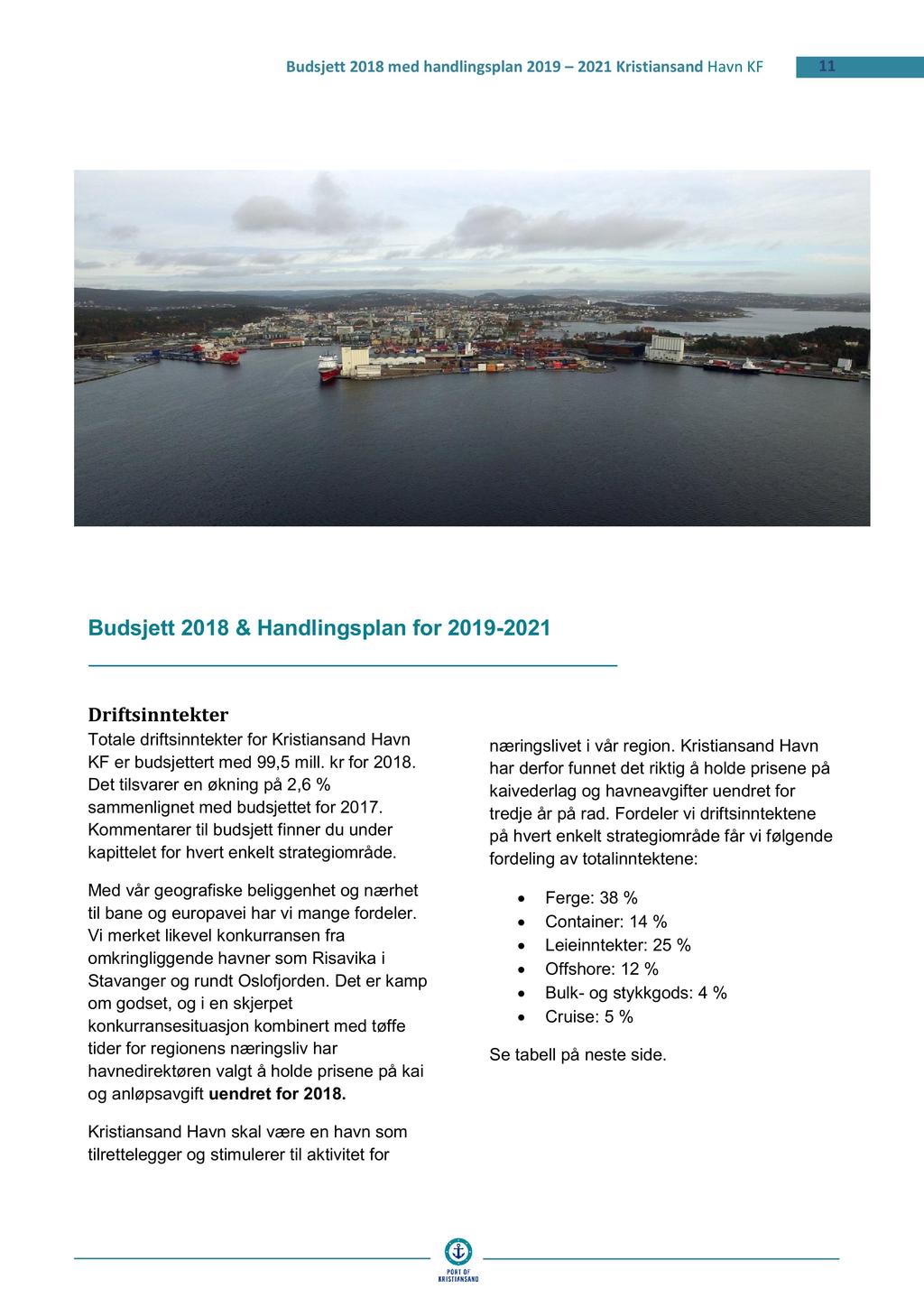 11 Budsjett 2018 & Handlingsplan for 2019-2021 Driftsinntekter Totale driftsinntekter for Kristiansand Havn KF er budsjettert med 99,5 mill. kr for 2018.