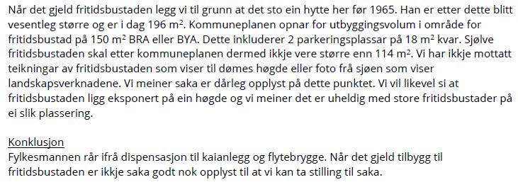 Vidare krev kaianlegget og flytebryggje dispensasjon frå arealføremålet fritidsbustader, jf. kommuneplanen for Radøy 2011-2023 pkt. 3.1.2, føremålet bruk og vern av sjø og vassdrag, jf.