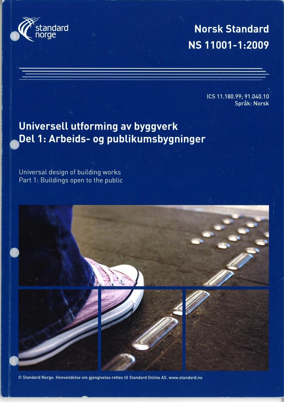 Standard Norge og uu NS 11001 Universell utforming av byggverk - publikumsbygninger NS 3041 Skilting NS 11005: UU av opparbeidet uteområder NS 8175: lydforhold