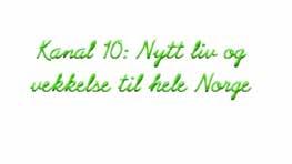 Sverige 19:30 Kanal 10 Live 21:30 Den profetiske røst 22:00 Kanal 10 kl 10 Samfunn og verdier 23:00 Fra kristen-tv historien Kjenner du noen som har Altibox og derfor ikke Kanal 10? FREDAG 14.