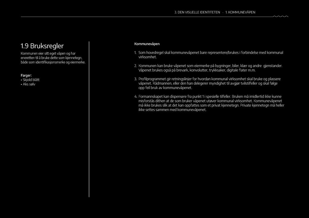 3. DEN VISUELLE IDENTITETEN 1. KOMMUNEVÅPEN 23 1.9 Bruksregler Kommunen eier sitt eget våpen og har eneretten til å bruke dette som kjennetegn, både som identi kasjonsmerke og eiermerke.