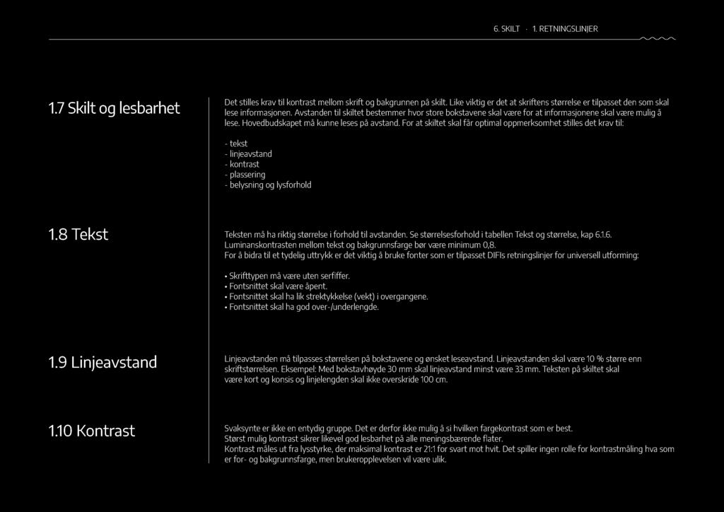6. SKILT 1. RETNINGSLINJER 87 1.7 Skilt og lesbarhet Det stilles krav til kontrast mellom skrift og bakgrunnen på skilt.