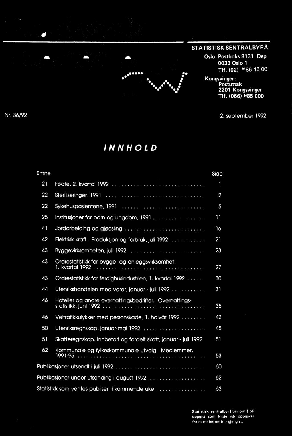 kvartal 1992 30 44 Utenrikshandelen med varer, januar - juli 1992 31 46 Hoteller og andre overnattingsbedrifter.