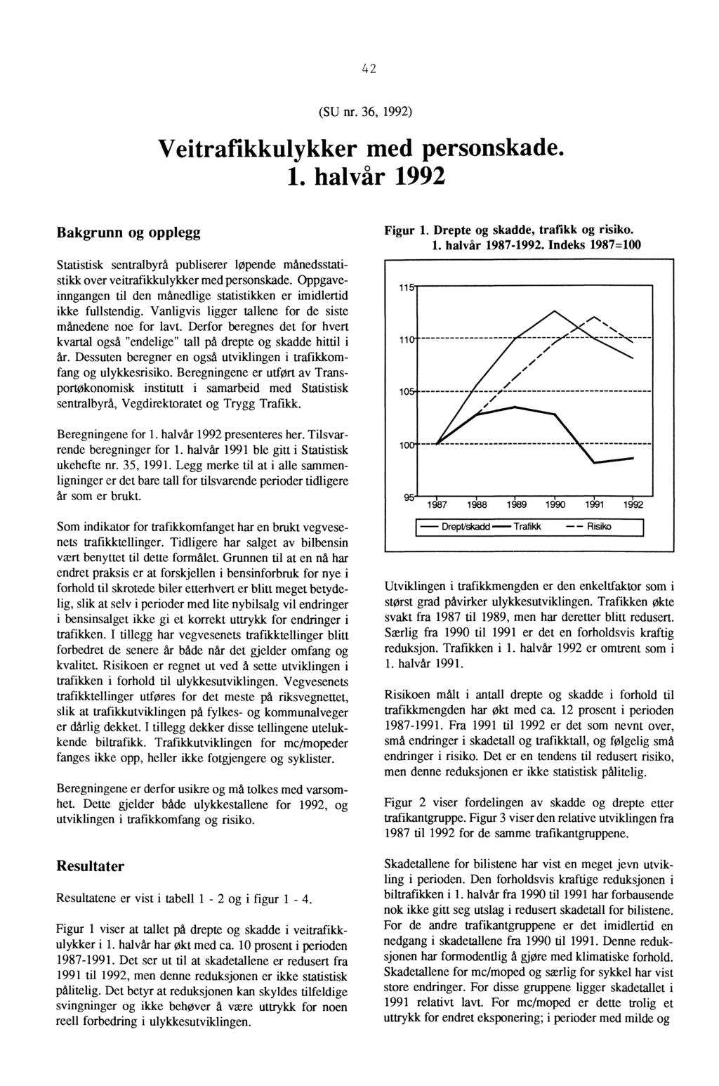 42 (SU nr. 36, 1992) Veitrafikkulykker med personskade. 1. halvår 1992 Bakgrunn og opplegg Statistisk sentralbyrd publiserer løpende månedsstatistikk over veitrafikkulykker med personskade.