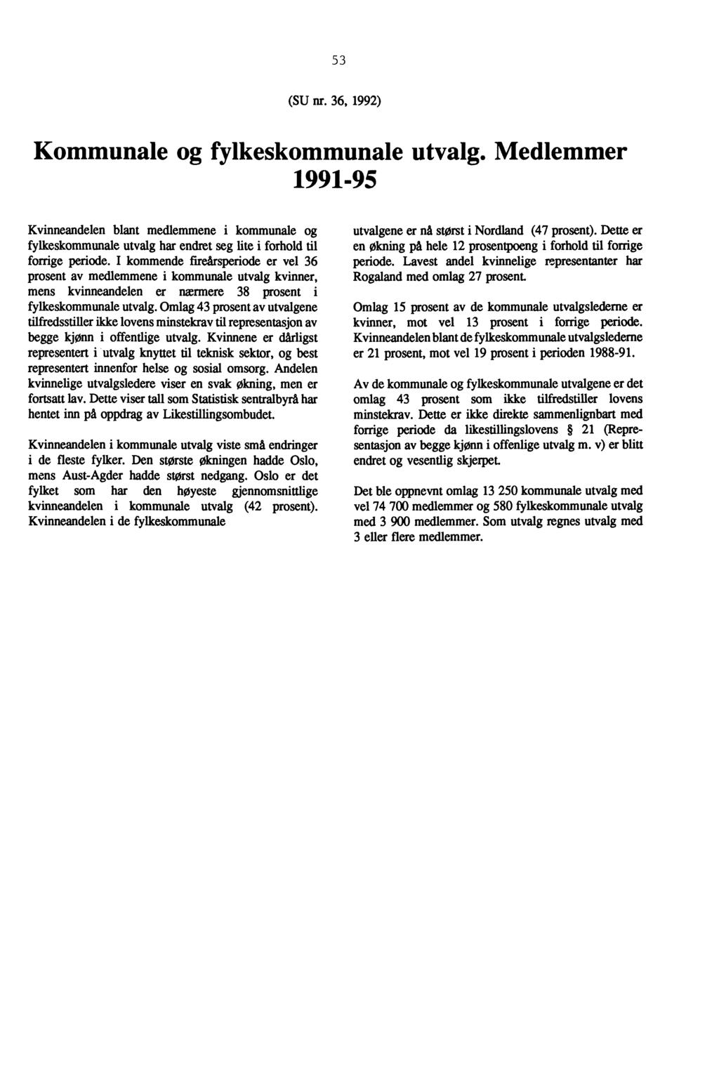 53 (SU nr. 36, 1992) Kommunale og fylkeskommunale utvalg. Medlemmer 1991-95 Kvinneandelen blant medlemmene i kommunale og fylkeskommunale utvalg har endret seg lite i forhold til forrige periode.