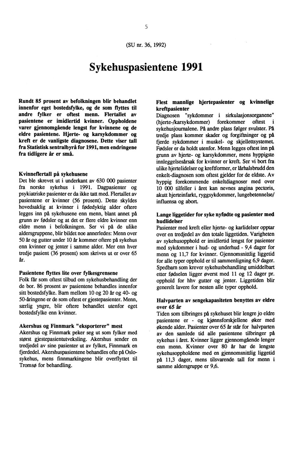 5 (SU nr. 36, 1992) Sykehuspasientene 1991 Rundt 85 prosent av befolkningen blir behandlet innenfor eget bostedsfylke, og de som flyttes til andre fylker er oftest menn.