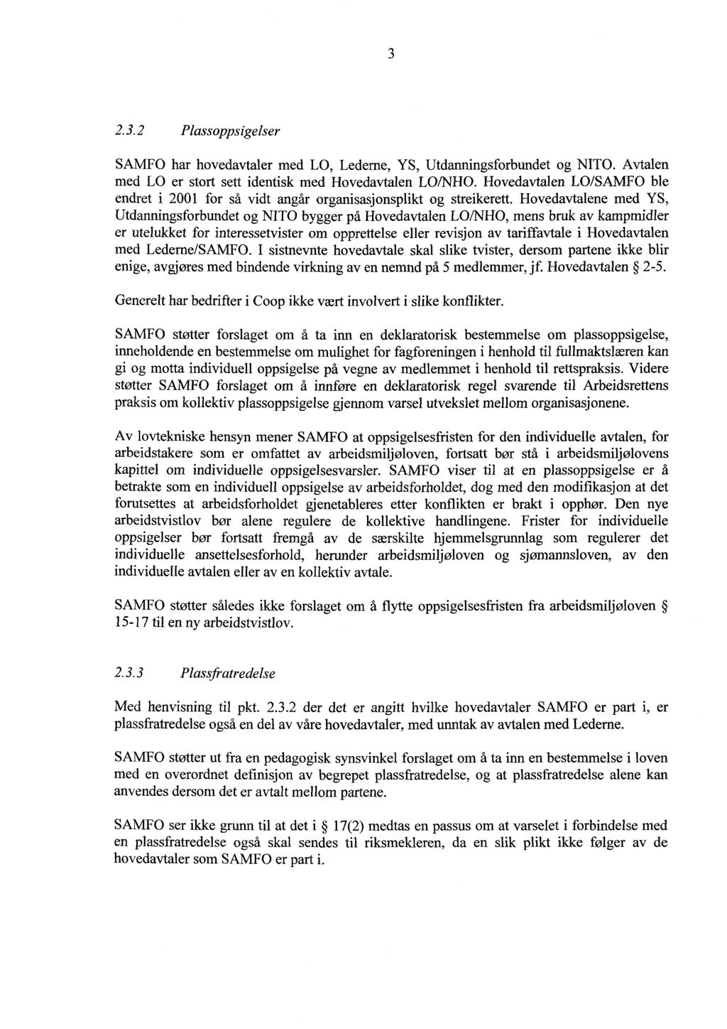 3 2.3.2 Plassappsigelser SAMFO har hovedavtaler med LO, Lederne, YS, Utdanningsforbundet og NITO. Avtalen med LO er stort sett identisk med Hovedavtalen LO/NHO.