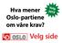 Valg Hva mener. Oslo-partiene om våre krav? Velg side