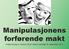 Manipulasjonens forførende makt. Undervisning av Gerard Oord i Spiren søndag 16. desember 2012.