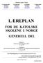 Katolske skoler i Norge LÆREPLAN FOR DE KATOLSKE SKOLENE I NORGE GENERELL DEL. Godkjent av biskop dr. Gerhard Schwenzer SSCC, 13. mai 1997.