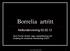 Borrelia artritt. Nettundervisning 02.02.12. Guro Furset Jensen, lege i spesialisering ved Avdeling for medisinsk mikrobiologi SSHF.