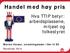 Handel med høy pris. Hva TTIP betyr: arbeidsplassene, miljøet og folkestyret. Morten Harper, utredningsleder i Nei til EU November 2014