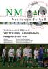 Vestfossen Fotball VESTFOSSEN - LOMMEDALEN. Velkommen til NM kamp! Fredag 15.03.2013 Kl. 19.30. Thomas Sjelle, Slemmestad IF